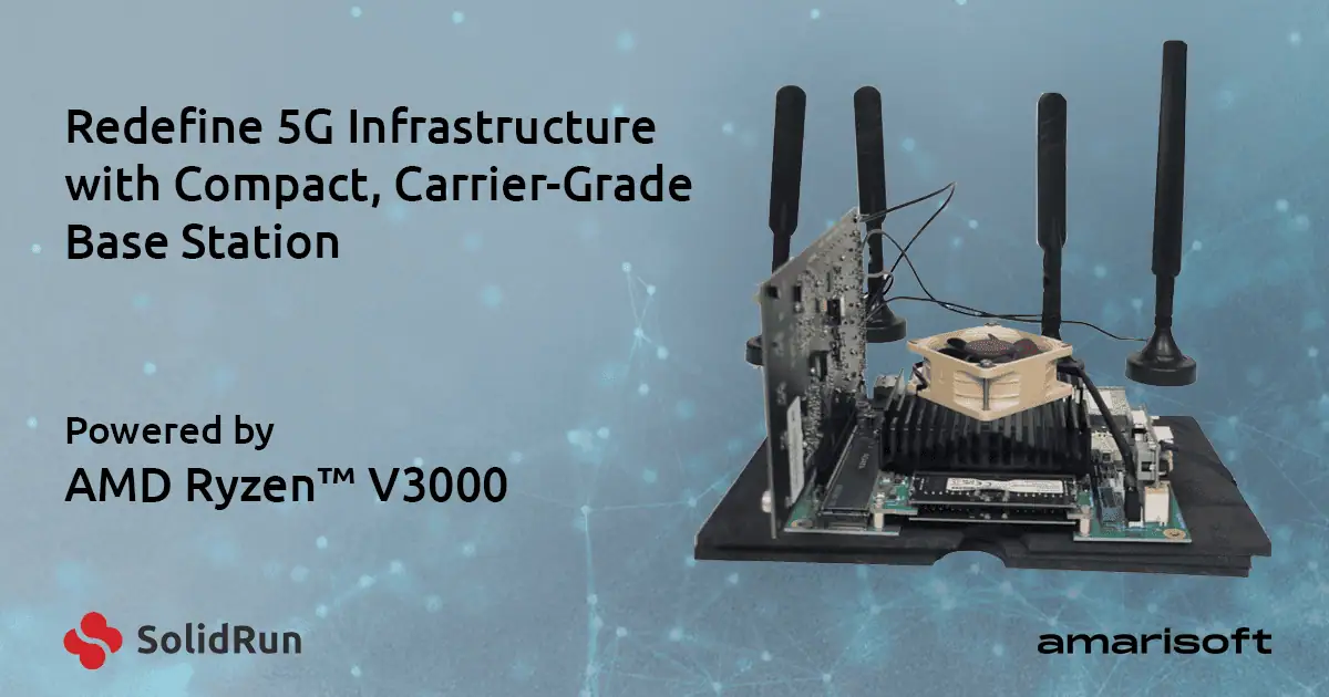 Amarisoft and SolidRun Break New Ground with Full 5G Base Stations on Embedded x86 Platform